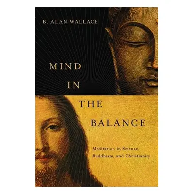 "Mind in the Balance: Meditation in Science, Buddhism, and Christianity" - "" ("Wallace B. Alan"