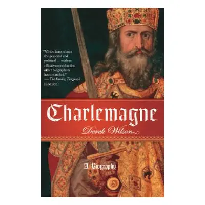 "Charlemagne: A Biography" - "" ("Wilson Derek")(Paperback)