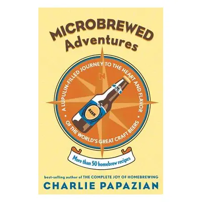 "Microbrewed Adventures: A Lupulin Filled Journey to the Heart and Flavor of the World's Great C