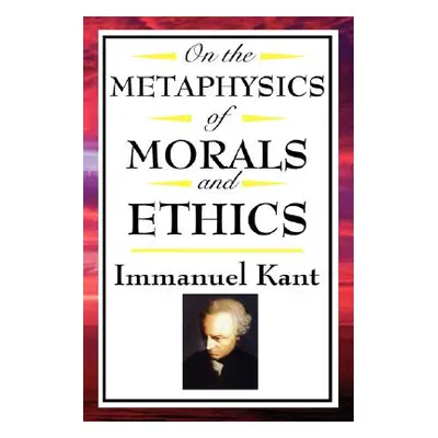 "On the Metaphysics of Morals and Ethics: Kant: Groundwork of the Metaphysics of Morals, Introdu