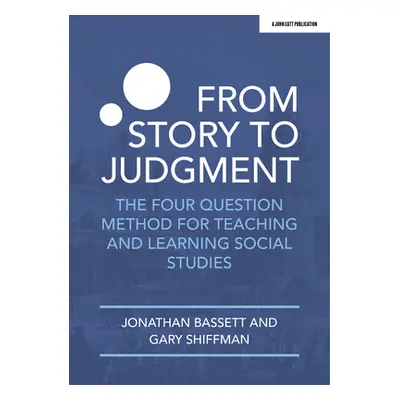 "From Story to Judgment: The Four Question Method for Teaching and Learning Social Studies" - ""