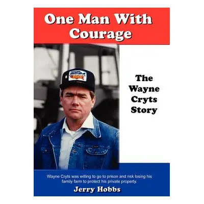 "One Man With Courage: The Wayne Cryts Story" - "" ("Hobbs Jerry")(Pevná vazba)