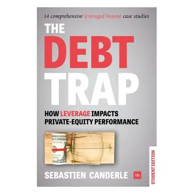 "The Debt Trap - Student Edition: How Leverage Impacts Private-Equity Performance" - "" ("Cander