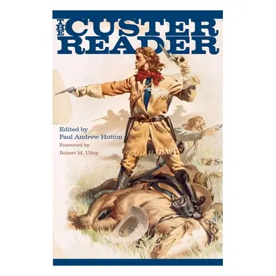 "The Custer Reader" - "" ("Hutton Paul Andrew")(Paperback)