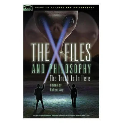 "The X-Files and Philosophy: The Truth Is in Here" - "" ("Arp Robert")(Paperback)