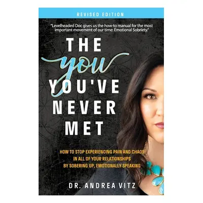 "The You You've Never Met, Revised Edition: How to Stop Experiencing Pain and Chaos in All of Yo