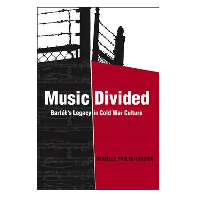 "Music Divided, 7: Bartk's Legacy in Cold War Culture" - "" ("Fosler-Lussier Danielle")(Pevná va