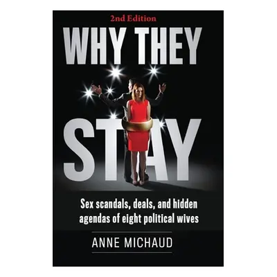 "Why They Stay: Sex Scandals, Deals, and Hidden Agendas of Eight Political Wives (2nd Edition)" 