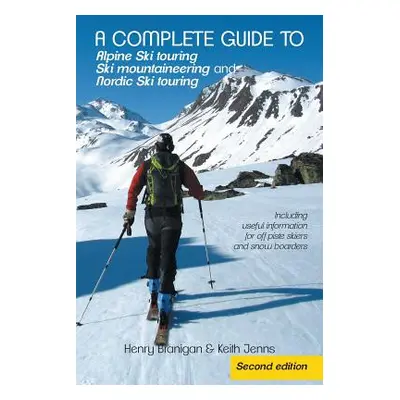 "A complete guide to Alpine Ski touring Ski mountaineering and Nordic Ski touring: Including use