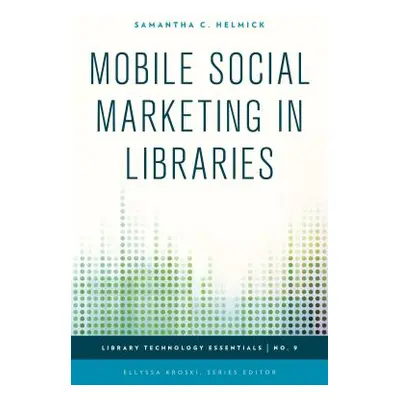 "Mobile Social Marketing in Libraries" - "" ("Helmick Samantha C.")(Paperback)