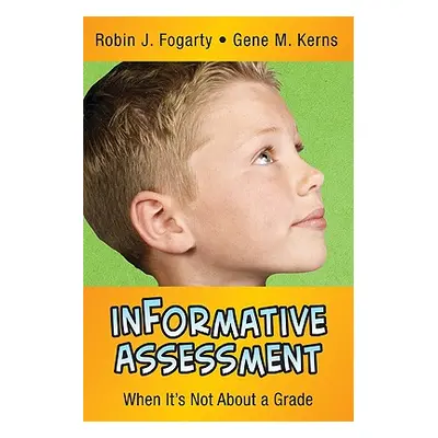 "Informative Assessment: When It′s Not about a Grade" - "" ("Fogarty Robin J.")(Paperback)