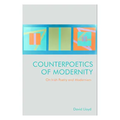 "Counterpoetics of Modernity: On Irish Poetry and Modernism" - "" ("Lloyd David")(Pevná vazba)