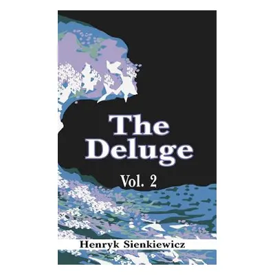 "The Deluge, Volume II: An Historical Novel of Poland, Sweden, and Russia" - "" ("Sienkiewicz He