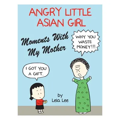 "Angry Little Asian Girl Moments With My Mother" - "" ("Lee Lela")(Pevná vazba)