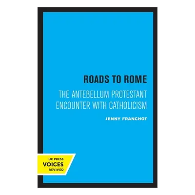 "Roads to Rome: The Antebellum Protestant Encounter with Catholicismvolume 28" - "" ("Franchot J