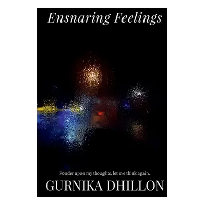 "Ensnaring Feelings: Ponder upon my thoughts, let me think again" - "" ("Dhillon Gurnika")(Paper