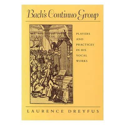 "Bach's Continuo Group: Players and Practices in His Vocal Works" - "" ("Dreyfus Laurence")(Pape