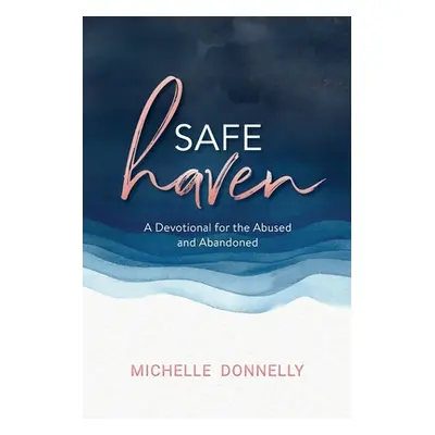 "Safe Haven: A Devotional for the Abused & Abandoned" - "" ("Donnelly Michelle")(Paperback)