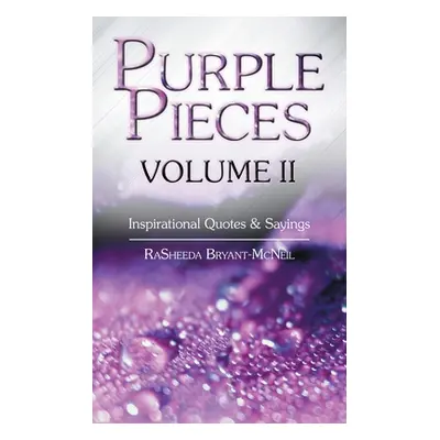 "Purple Pieces Volume Ii: Inspirational Quotes & Sayings" - "" ("Bryant-McNeil Rasheeda")(Paperb