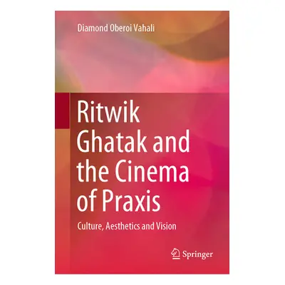 "Ritwik Ghatak and the Cinema of Praxis: Culture, Aesthetics and Vision" - "" ("Vahali Diamond O