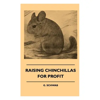 "Raising Chinchillas For Profit" - "" ("Schwab G.")(Pevná vazba)