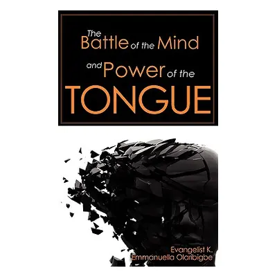 "The Battle of the Mind and Power of the Tongue" - "" ("Olaribigbe K. Emmanuella")(Paperback)