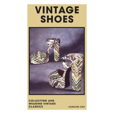 "Vintage Shoes: Collecting and Wearing Designer Classics" - "" ("Cox Caroline")(Pevná vazba)