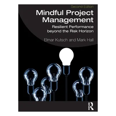 "Mindful Project Management: Resilient Performance Beyond the Risk Horizon" - "" ("Kutsch Elmar"