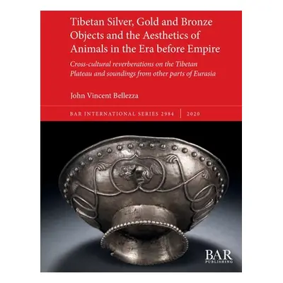 "Tibetan Silver, Gold and Bronze Objects and the Aesthetics of Animals in the Era before Empire: