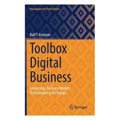 "Toolbox Digital Business: Leadership, Business Models, Technologies and Change" - "" ("Kreutzer