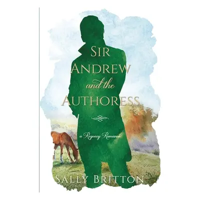 "Sir Andrew and the Authoress: A Regency Romance" - "" ("Britton Sally")(Paperback)