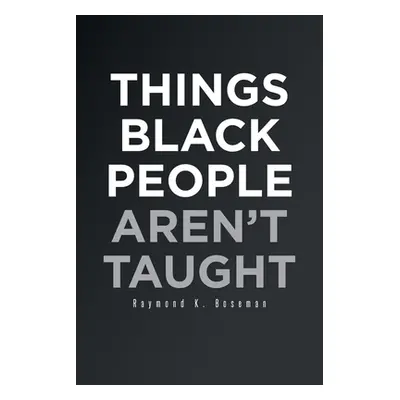 "Things Black People Aren't Taught" - "" ("Boseman Raymond K.")(Paperback)