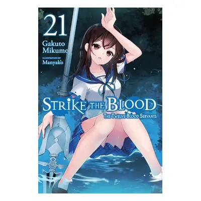 "Strike the Blood, Vol. 21 (Light Novel): The Twelve Blood Servants" - "" ("Mikumo Gakuto")(Pape