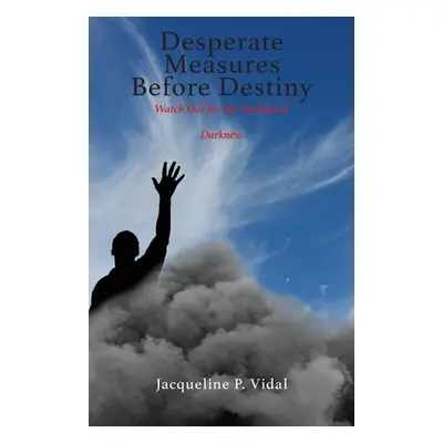 "Desperate Measures Before Destiny: Watch Out for the Enemies of Darkness" - "" ("Vidal Jacqueli