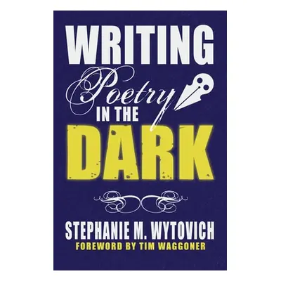 "Writing Poetry in the Dark" - "" ("Wytovich Stephanie M.")(Paperback)