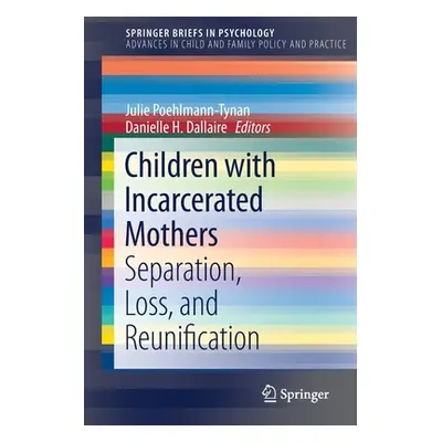 "Children with Incarcerated Mothers: Separation, Loss, and Reunification" - "" ("Poehlmann-Tynan