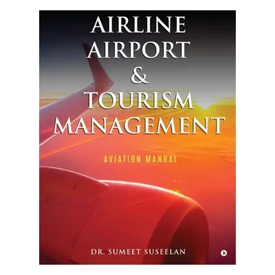 "Airline Airport & Tourism management: Aviation Manual" - "" ("Dr Sumeet Suseelan")(Paperback)