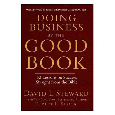 "Doing Business by the Good Book: 52 Lessons on Success Straight from the Bible" - "" ("Shook Ro