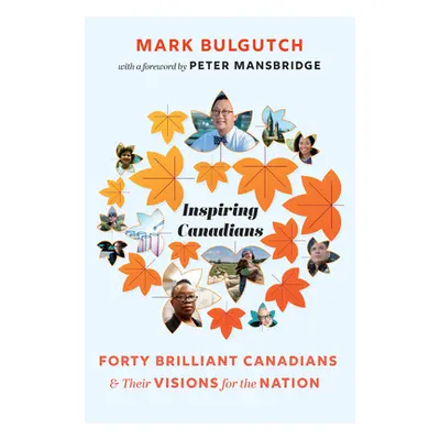 "Inspiring Canadians: Forty Brilliant Canadians and Their Visions for the Nation" - "" ("Bulgutc