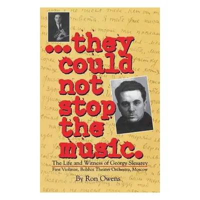 "They Could Not Stop the Music: The Life and Witness of Georgy Slesarev" - "" ("Owens Ron")(Pape