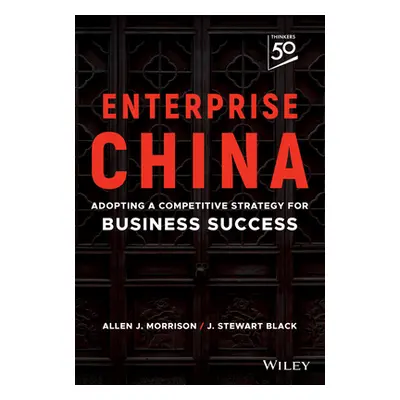 "Enterprise China: Adopting a Competitive Strategy for Business Success" - "" ("Black J. Stewart