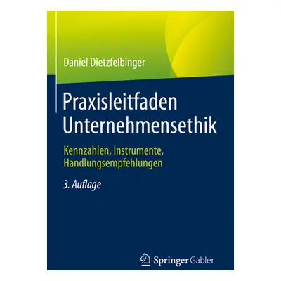 "Praxisleitfaden Unternehmensethik: Kennzahlen, Instrumente, Handlungsempfehlungen" - "" ("Dietz