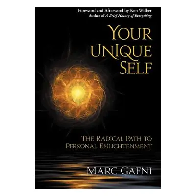 "Your Unique Self: The Radical Path to Personal Enlightenment" - "" ("Gafni Marc")(Paperback)