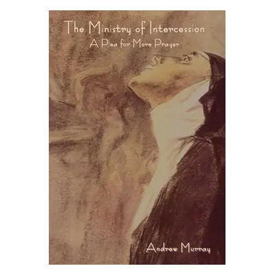 "The Ministry of Intercession: A Plea for More Prayer" - "" ("Murray Andrew")(Pevná vazba)