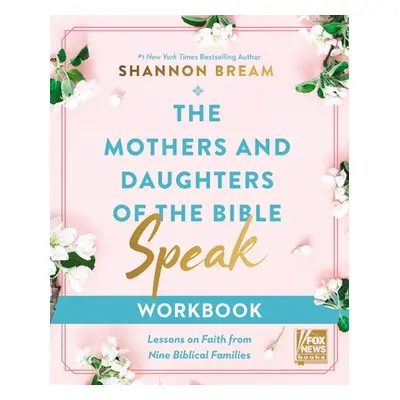 "The Mothers and Daughters of the Bible Speak Workbook: Lessons on Faith from Nine Biblical Fami