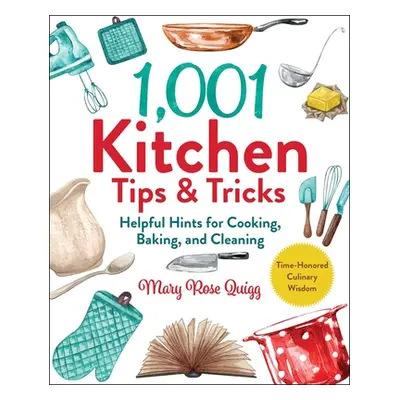 "1,001 Kitchen Tips & Tricks: Helpful Hints for Cooking, Baking, and Cleaning" - "" ("Quigg Mary