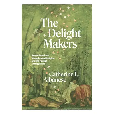 "The Delight Makers: Anglo-American Metaphysical Religion and the Pursuit of Happiness" - "" ("A