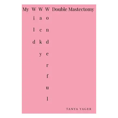 "My Wild, Wacky, Wonderful Double Mastectomy" - "" ("Yager Tanya")(Paperback)