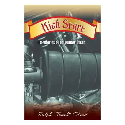 "Kick Start: Memories of an Outlaw Biker" - "" ("Elrod Ralph Teach")(Paperback)