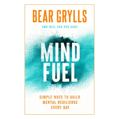 "Mind Fuel: Simple Ways to Build Mental Resilience Every Day" - "" ("Grylls Bear")(Pevná vazba)